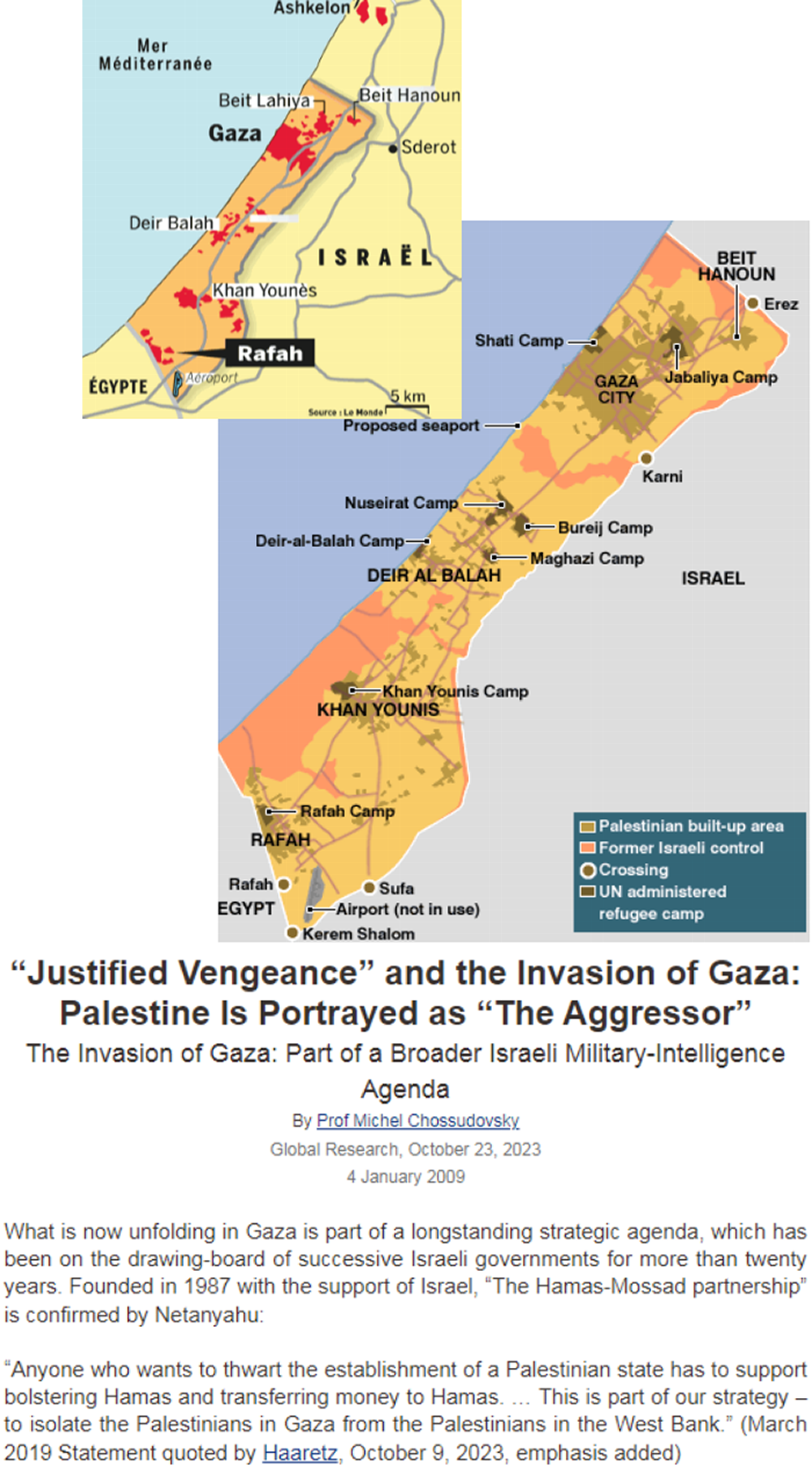 The “Hamas-Mossad Partnership” What is now unfolding in Gaza is part of a longstanding intelligence agenda, which has been on the drawing-board of successive  Israeli governments for more than twenty years. Founded in 1987 with the support of Israel, “The Hamas-Mossad partnership” is confirmed by Netanyahu:   “Anyone who wants to thwart the establishment of a Palestinian state has to support bolstering Hamas and transferring money to Hamas. … This is part of our strategy – to isolate the Palestinians in Gaza from the Palestinians in the West Bank.” (March 2019 Statement quoted by Haaretz, October 9, 2023, emphasis added)